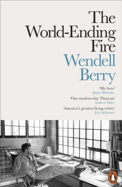 The World-Ending Fire: The Essential Wendell Berry