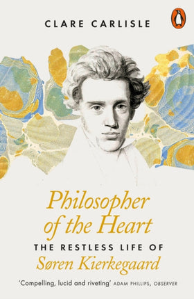 Philosopher of the Heart: The Restless Life of Søren Kierkegaard