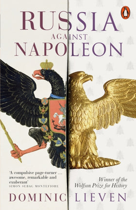 Russia Against Napoleon: The Battle for Europe, 1807 to 1814