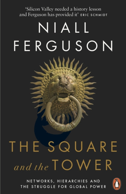 The Square and the Tower: Networks, Hierarchies and the Struggle for Global Power