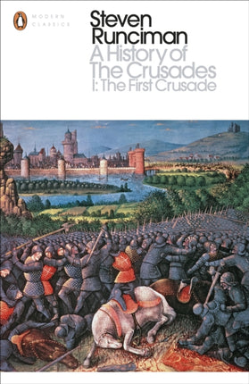 A History of the Crusades I: The First Crusade and the Foundation of the Kingdom of Jerusalem