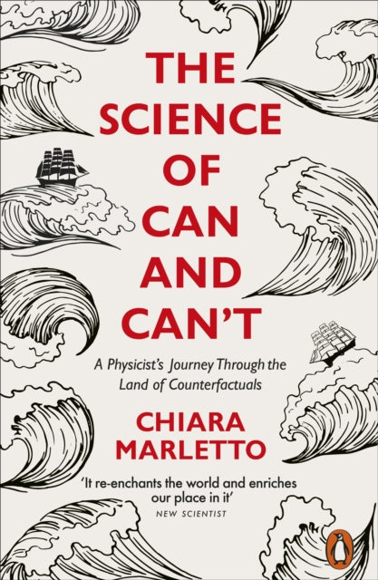 The Science of Can and Can't: A Physicist's Journey Through the Land of Counterfactuals