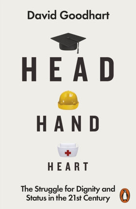 Head Hand Heart: The Struggle for Dignity and Status in the 21st Century