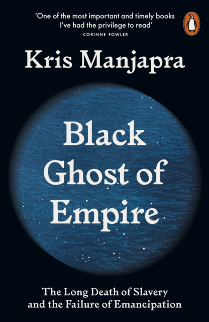 Black Ghost of Empire: The Long Death of Slavery and the Failure of Emancipation