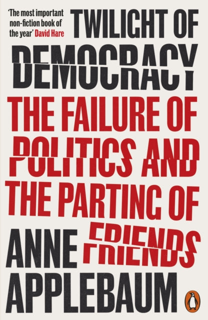 Twilight of Democracy: The Failure of Politics and the Parting of Friends