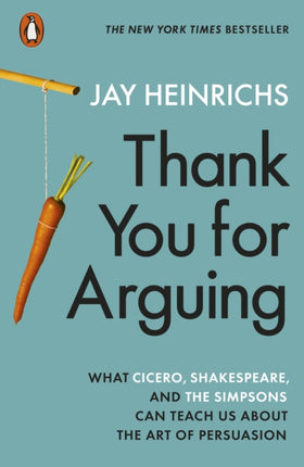 Thank You for Arguing: What Cicero, Shakespeare and the Simpsons Can Teach Us About the Art of Persuasion