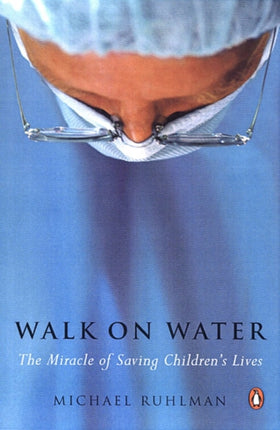 Walk on Water The Miracle of Saving Childrens Lives