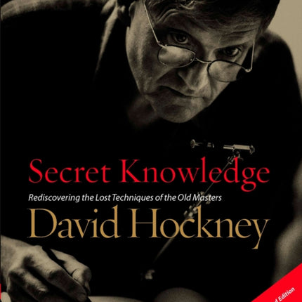 Secret Knowledge (New and Expanded Edition): Rediscovering the Lost Techniques of the Old Masters