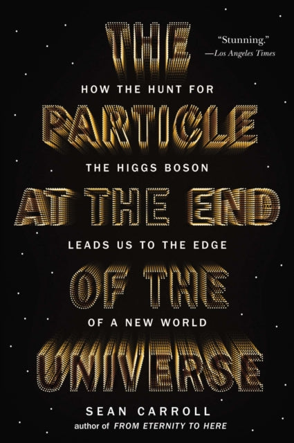 The Particle at the End of the Universe: How the Hunt for the Higgs Boson Leads Us to the Edge of a New World