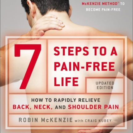 7 Steps To A Pain-free Life: How to Rapidly Relieve Back, Neck and Shoulder Pain