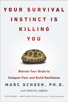 Your Survival Instinct Is Killing You Retrain Your Brain to Conquer Fear and Build Resilience