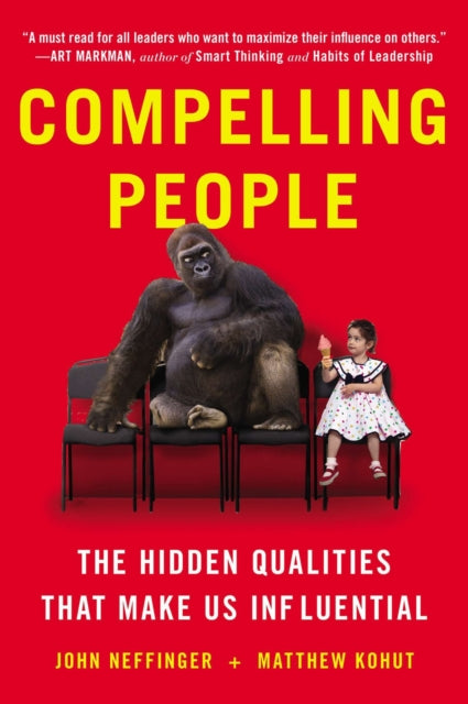 Compelling People: The Hidden Qualities That Make Us Influential