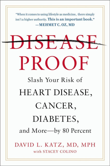 Disease-proof: Slash Your Risk of Heart Disease, Cancer, Diabetes, and More - by 80 Percent