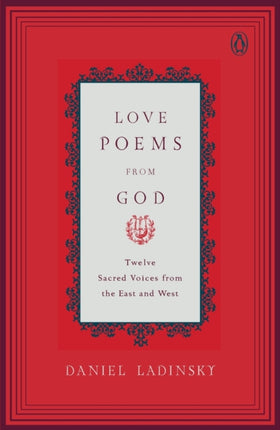 Love Poems from God: Twelve Sacred Voices from the East and West