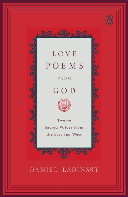 Love Poems from God: Twelve Sacred Voices from the East and West