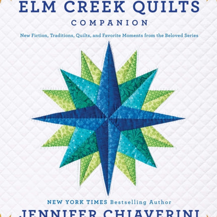An ELM Creek Quilts Companion New Fiction Traditions Quilts and Favorite Moments from the Beloved Series
