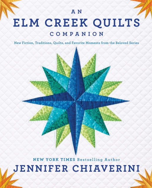 An ELM Creek Quilts Companion New Fiction Traditions Quilts and Favorite Moments from the Beloved Series