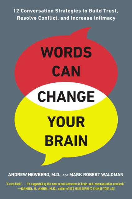 Words Can Change Your Brain: 12 Conversation Strategies to Build Trust, Resolve Conflict, and Increase Intimacy