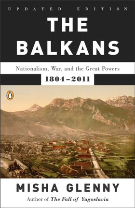 The Balkans: Nationalism, War, and the Great Powers, 1804-2011