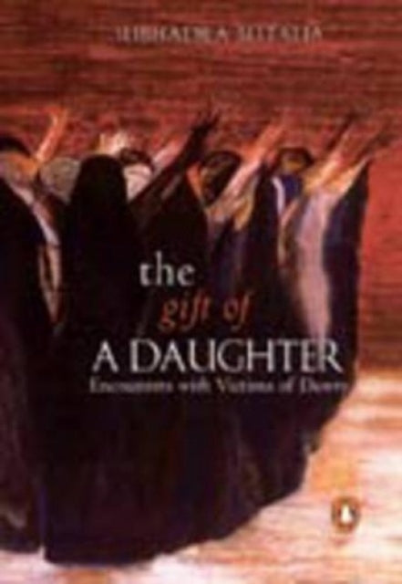 The Gift of a Daughter: Encounters with Victims of Dowry