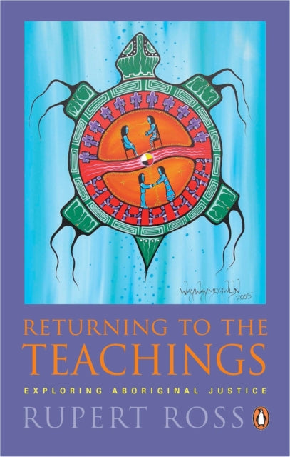 Returning To the Teachings: Exploring Aboriginal Justice