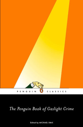 The Penguin Book of Gaslight Crime Con Artists Burglars Rogues and Scoundrels from the Time of Sherlock Holmes Penguin Classics