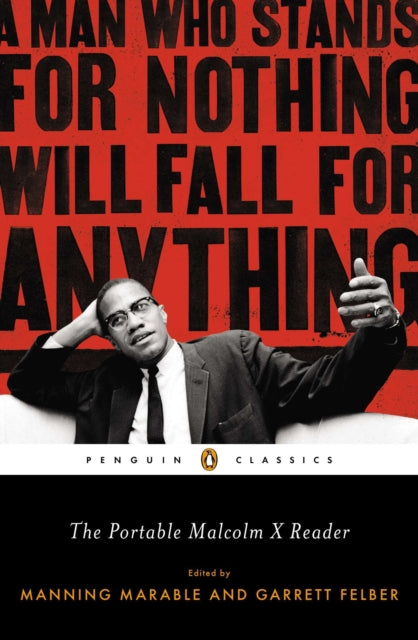 The Portable Malcolm X Reader: A Man Who Stands for Nothing Will Fall for Anything