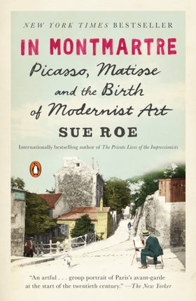 In Montmartre: Picasso, Matisse and the Birth of Modernist Art