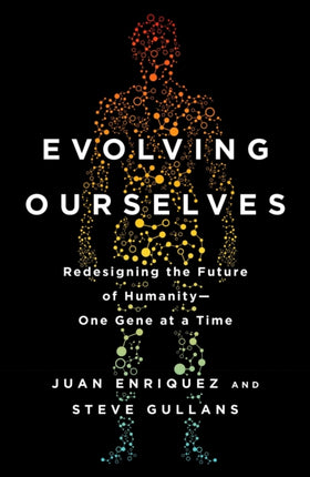 Evolving Ourselves: Redesigning the Future of Humanity--One Gene at a Time