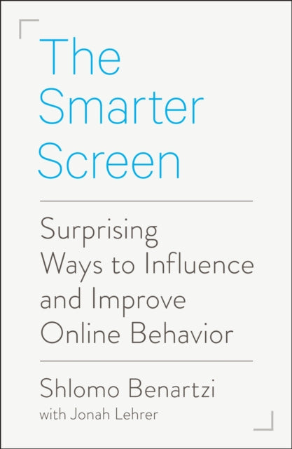 The Smarter Screen: Surprising Ways to Influence and Improve Online Behavior