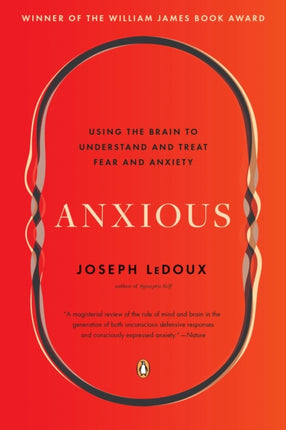 Anxious: Using the Brain to Understand and Treat Fear and Anxiety