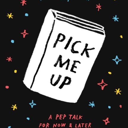 Pick Me Up: A Pep Talk for Now and Later