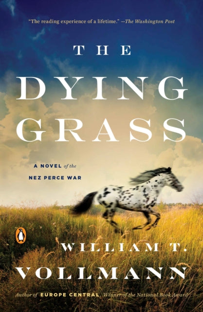 The Dying Grass A Novel of the Nez Perce War Seven Dreams a Book of North American Landscapes