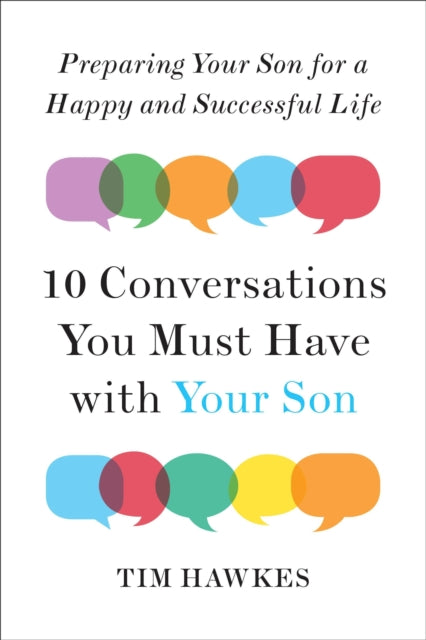 Ten Conversations You Must Have with Your Son: Preparing Your Son for a Happy and Successful Life