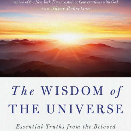 The Wisdom of the Universe: Essential Truths from the Beloved Conversations with God Trilogy