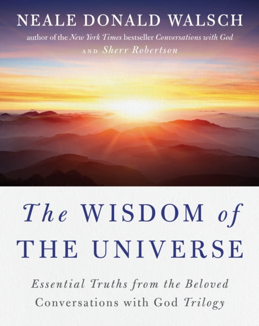 The Wisdom of the Universe: Essential Truths from the Beloved Conversations with God Trilogy