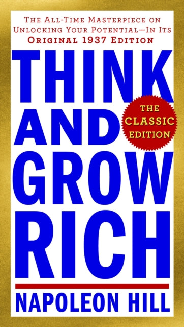 Think and Grow Rich: The Classic Edition: The All-Time Masterpiece on Unlocking Your Potential--In Its Original 1937 Edition