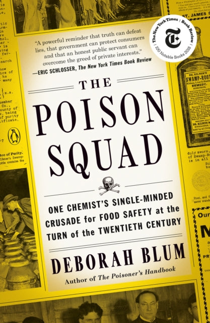 The Poison Squad: One Chemist's Single-Minded Crusade for Food Safety at the Turn of the Twentieth Century