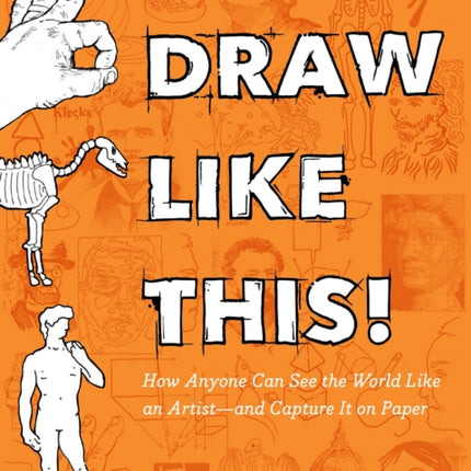 Draw Like This!: How Anyone Can See the World Like an Artist--and Capture It on Paper