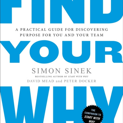 Find Your Why: A Practical Guide for Discovering Purpose for You and Your Team