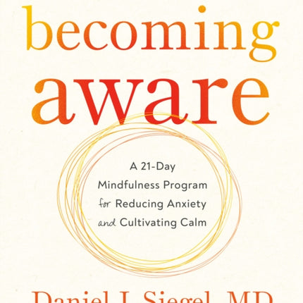 Becoming Aware: A 21-Day Mindfulness Program for Reducing Anxiety and Cultivating Calm