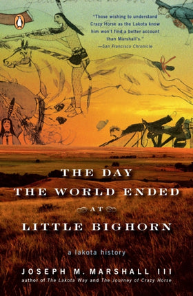 The Day the World Ended at Little Bighorn: A Lakota History