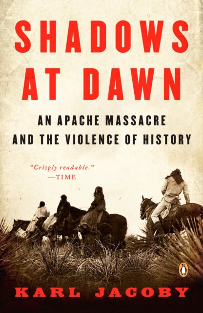 Shadows At Dawn: An Apache Massacre and the Violence of History