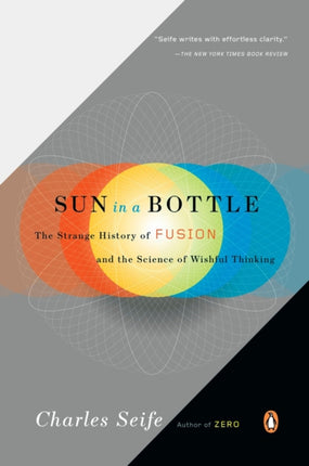 Sun in a Bottle The Strange History of Fusion and the Science of Wishful Thinking