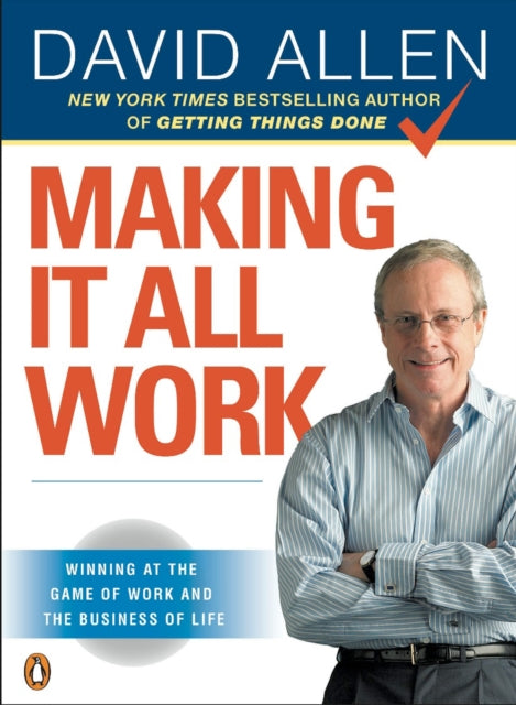 Making It All Work: Winning at the Game of Work and the Business of Life