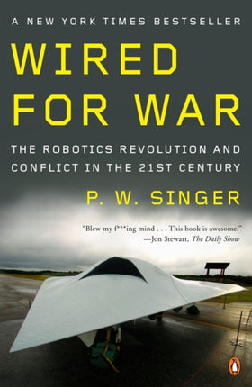 Wired for War: The Robotics Revolution and Conflict in the 21st Century