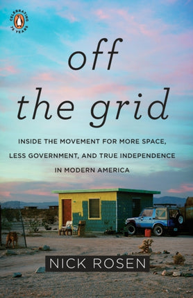 Off the Grid Inside the Movement for More Space Less Government and True Independence in Modern America
