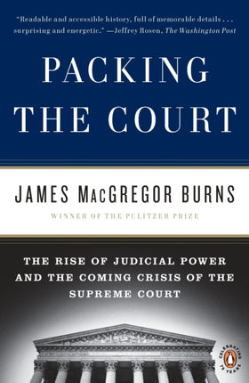 Packing the Court The Rise of Judicial Power and the Coming Crisis of the Supreme Court