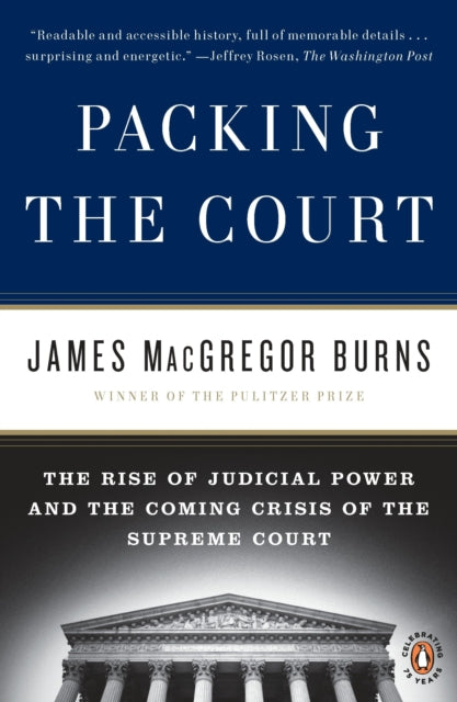 Packing the Court The Rise of Judicial Power and the Coming Crisis of the Supreme Court
