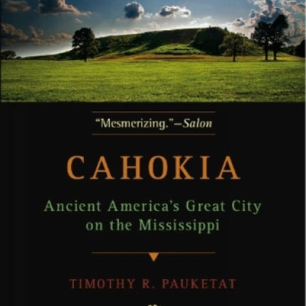 Cahokia: Ancient America's Great City on the Mississippi